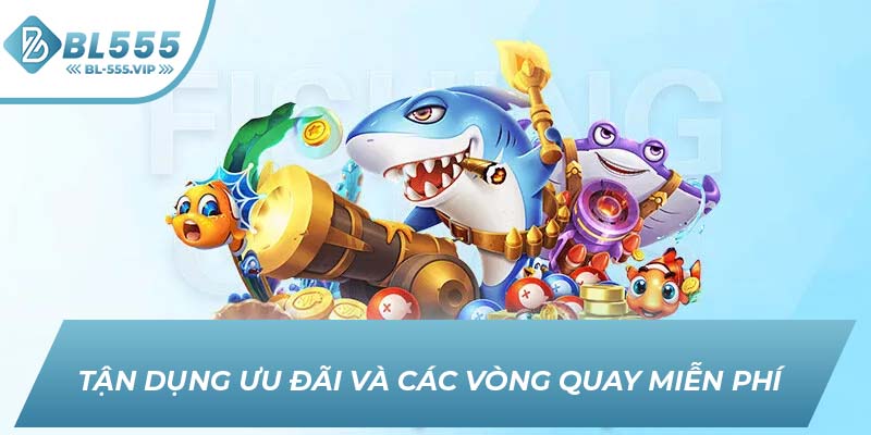 Tận dụng ưu đãi và các vòng quay miễn phí 