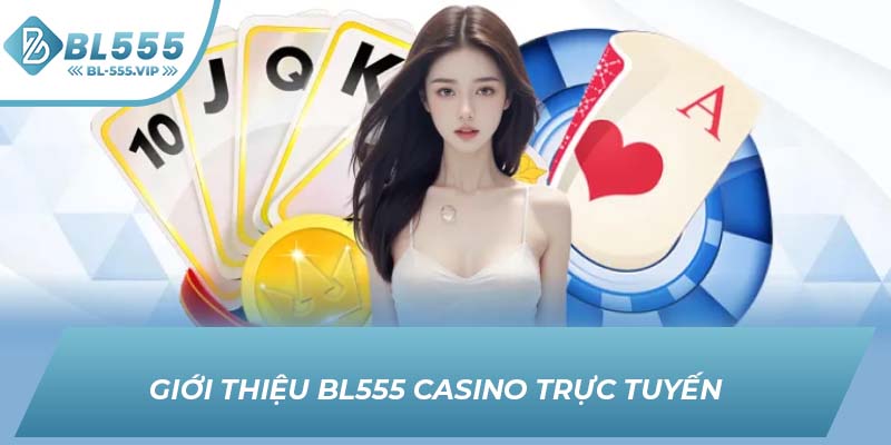 Giới thiệu BL555 Casino trực tuyến  