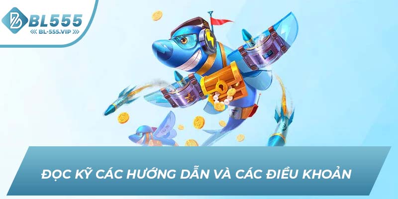 Đọc kỹ các hướng dẫn và các điều khoản 