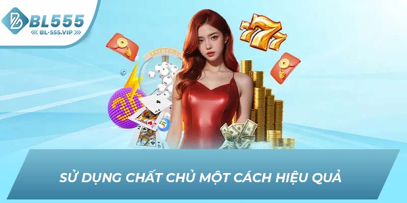 Sử dụng chất chủ một cách hiệu quả 