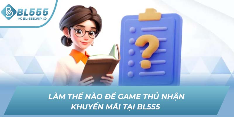 Làm thế nào để game thủ nhận khuyến mãi tại BL555 